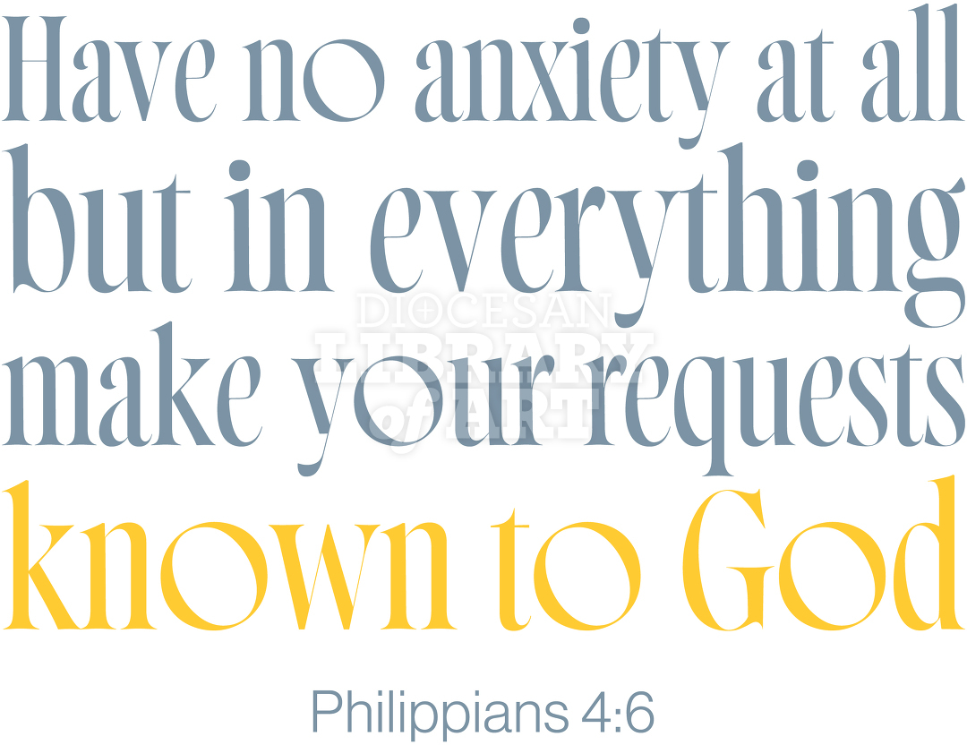 Have No Anxiety At All, But In Everything, Make Your Requests Known To God