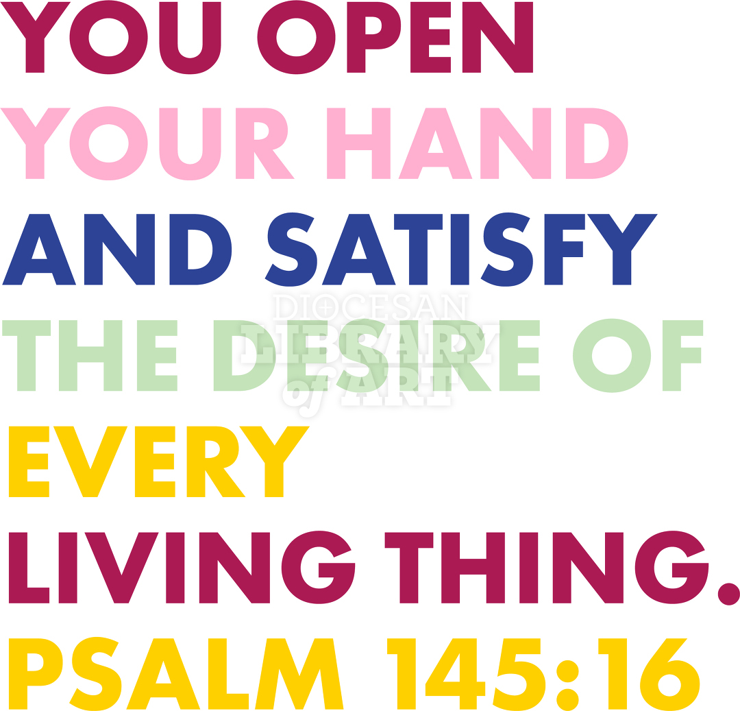 You open your hand and satisfy the desire of every living thing