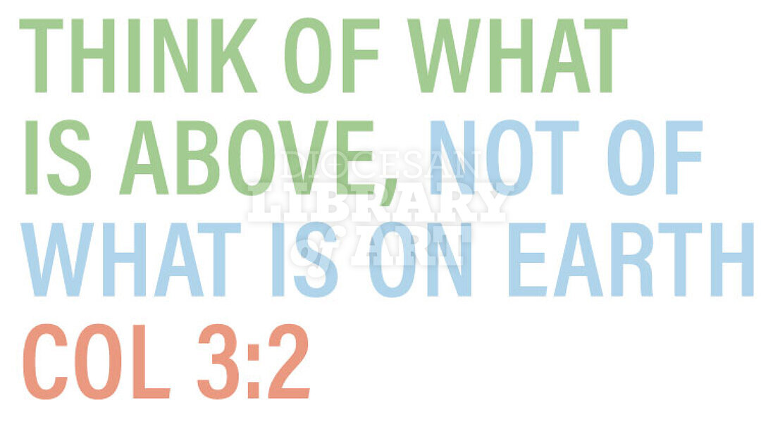 Think Of What Is Above Not Of What Is On Earth