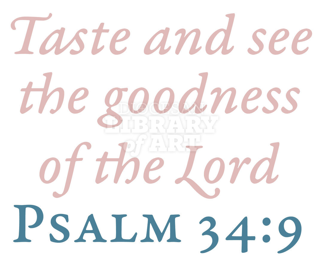 Taste and see the goodness of The Lord