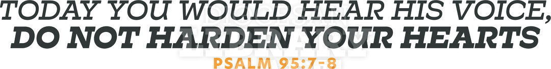 If Today You Hear His Voice, Harden Not Your Heart