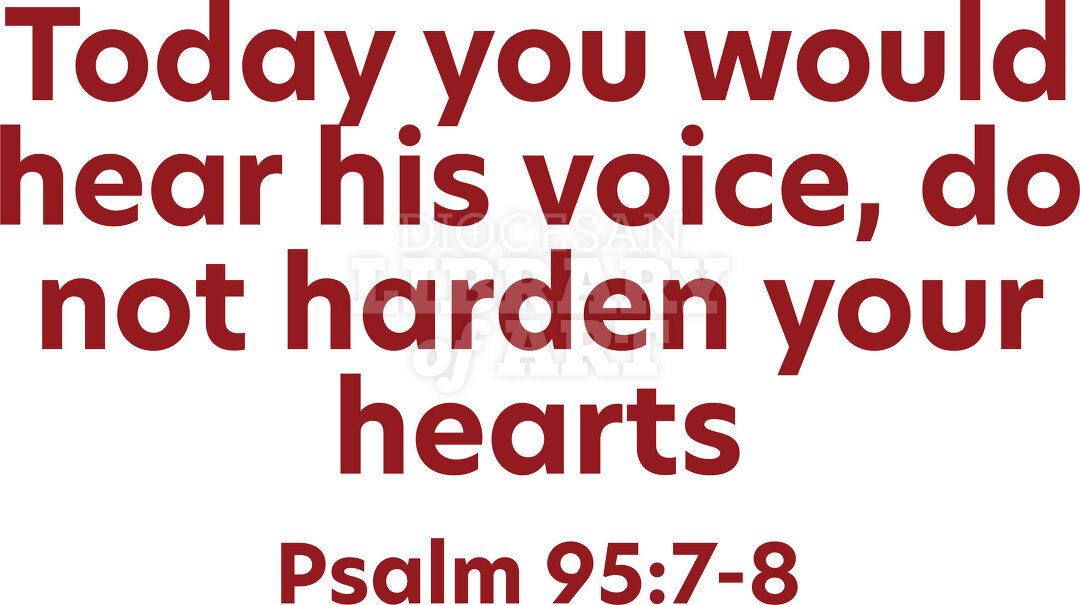 If Today You Hear His Voice, Harden Not Your Hearts