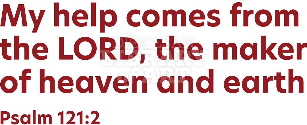 My help comes from the LORD, the maker of heaven and earth