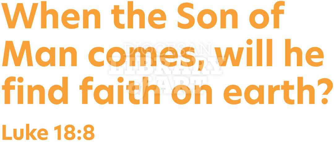 When The Son Of Man Comes, Will He Find Faith On Earth?