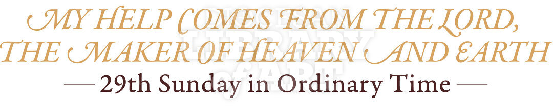 My help comes from the LORD, the maker of heaven and earth