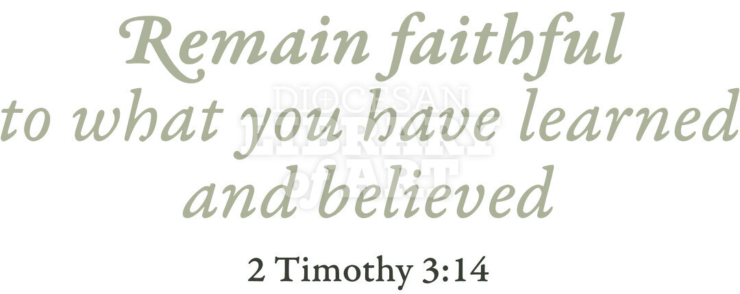 Remain Faithful To What You Have Learned And Believed
