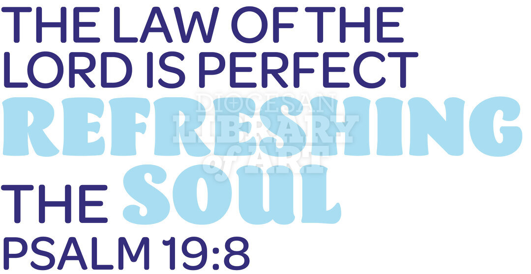 The Law of the LORD is Perfect, Refreshing the Soul.