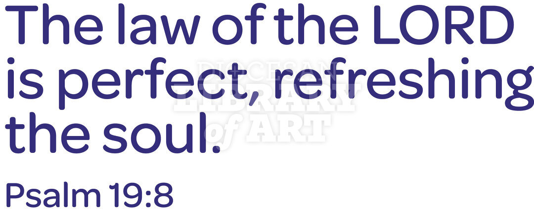 The Law of the LORD is Perfect, Refreshing the Soul.